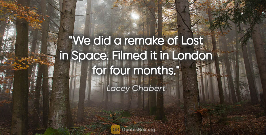 Lacey Chabert quote: "We did a remake of Lost in Space. Filmed it in London for four..."