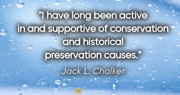 Jack L. Chalker quote: "I have long been active in and supportive of conservation and..."