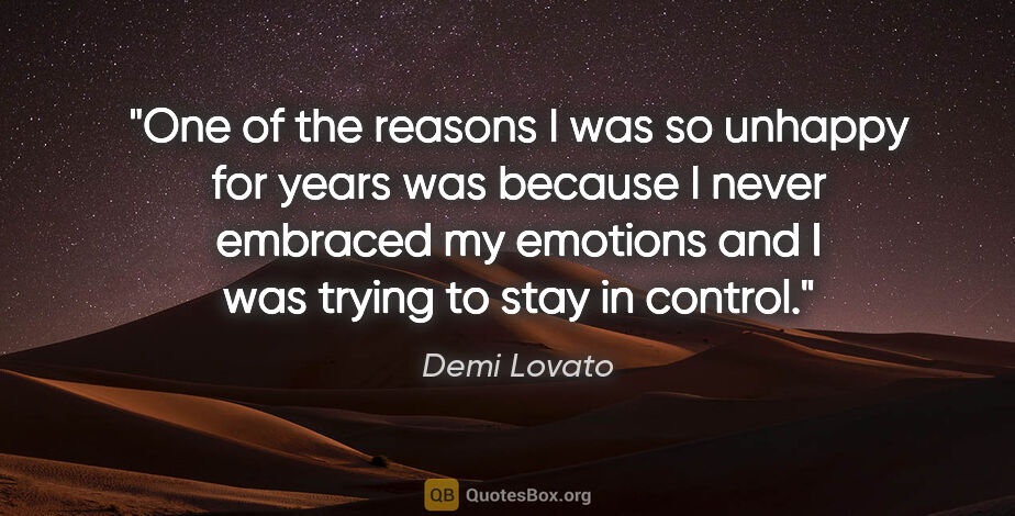 Demi Lovato quote: "One of the reasons I was so unhappy for years was because I..."