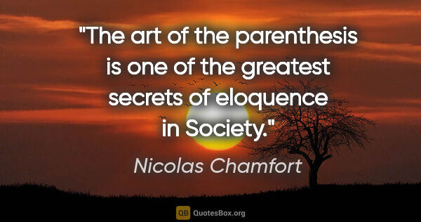 Nicolas Chamfort quote: "The art of the parenthesis is one of the greatest secrets of..."