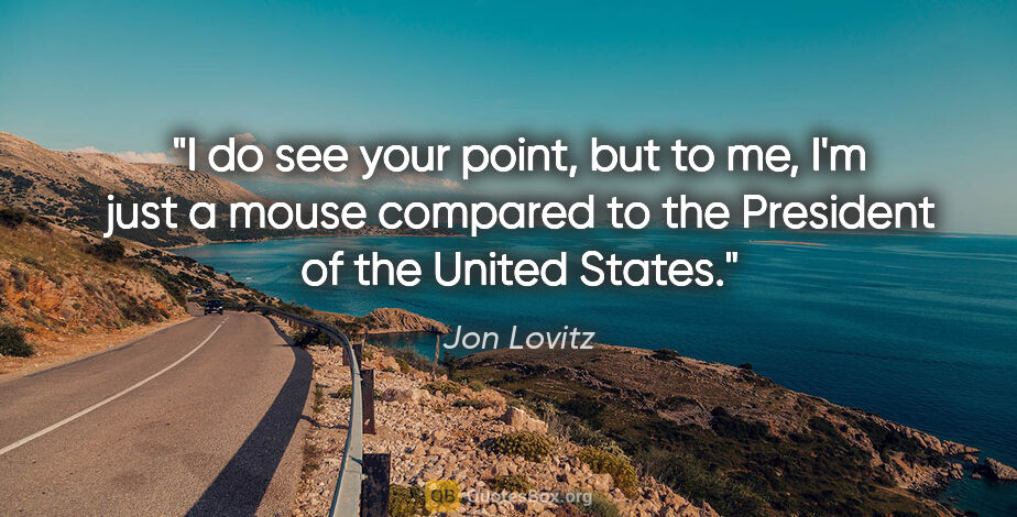 Jon Lovitz quote: "I do see your point, but to me, I'm just a mouse compared to..."