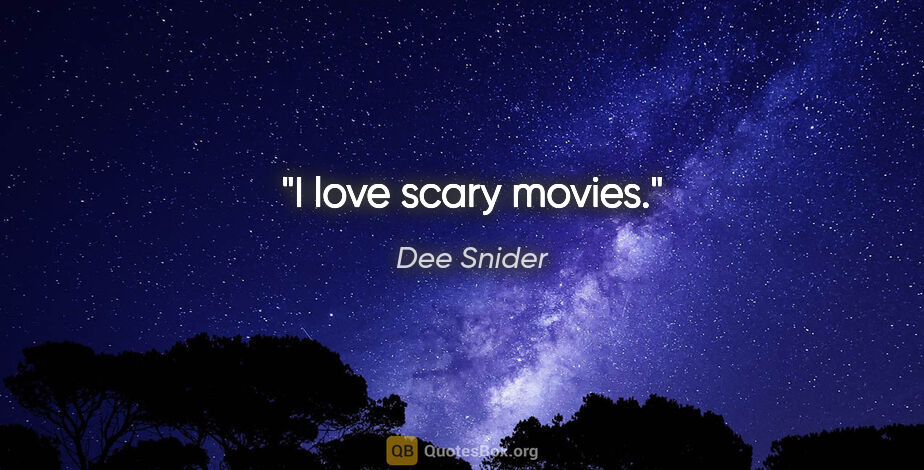 Dee Snider quote: "I love scary movies."