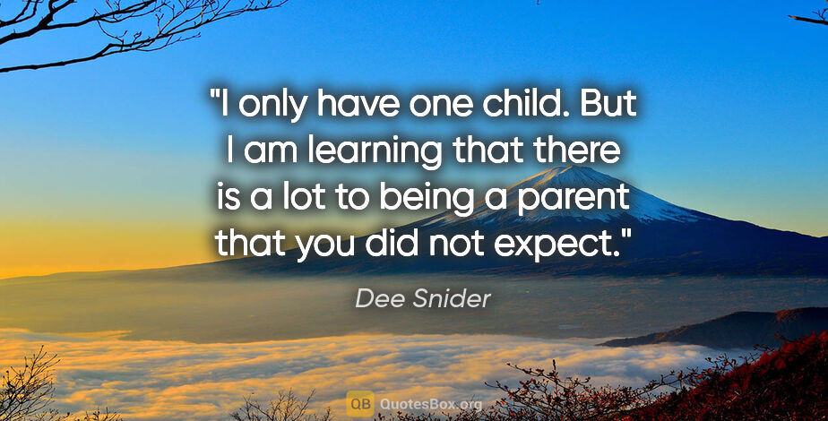 Dee Snider quote: "I only have one child. But I am learning that there is a lot..."