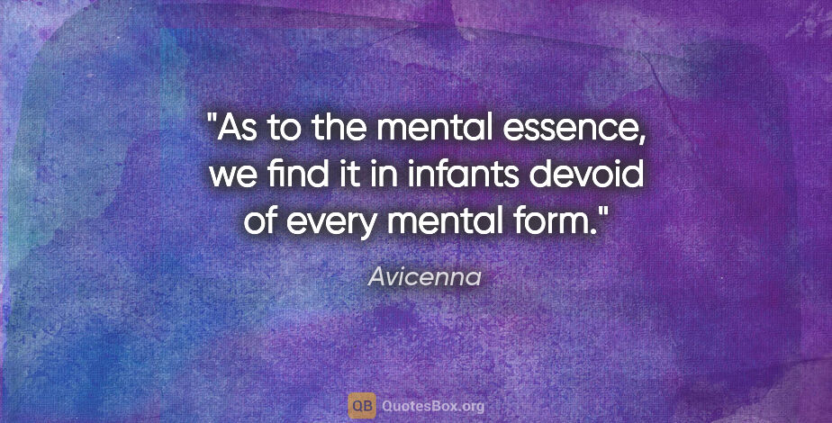 Avicenna quote: "As to the mental essence, we find it in infants devoid of..."