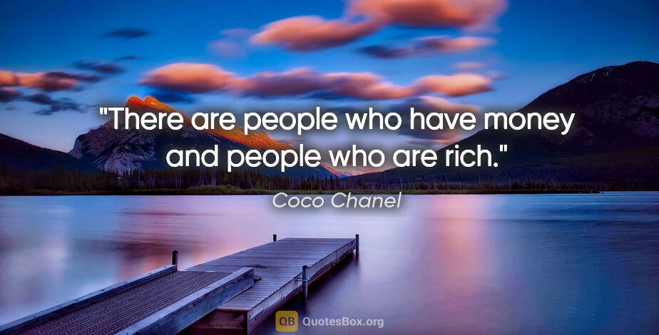 Coco Chanel quote: "There are people who have money and people who are rich."