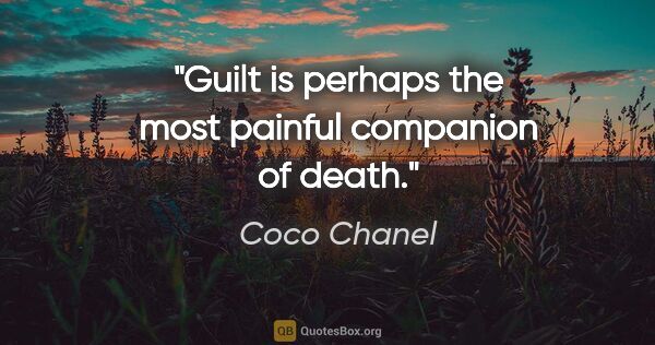 Coco Chanel quote: "Guilt is perhaps the most painful companion of death."