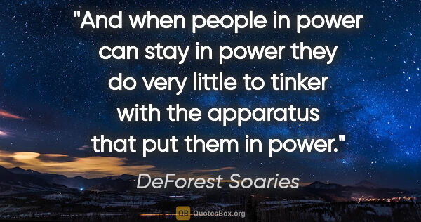 DeForest Soaries quote: "And when people in power can stay in power they do very little..."