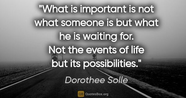 Dorothee Solle quote: "What is important is not what someone is but what he is..."