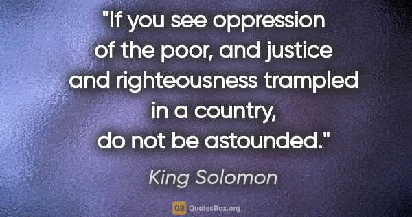 King Solomon quote: "If you see oppression of the poor, and justice and..."