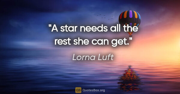 Lorna Luft quote: "A star needs all the rest she can get."