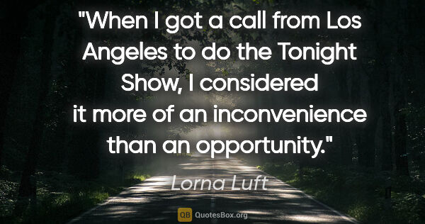 Lorna Luft quote: "When I got a call from Los Angeles to do the Tonight Show, I..."